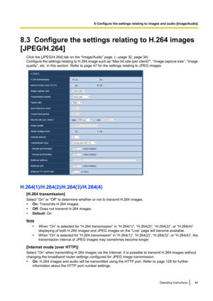 Page 498.3  Configure the settings relating to H.264 images
[JPEG/H.264] Click the [JPEG/H.264] tab on the “Image/Audio” page. ( ®page 32, page 34)
Configure the settings relating to H.264 image such as  “Max bit rate  (per client)* ”,  “Image capture size ”,  “Image
quality”, etc. in this section. Refer to page 47 for the settings relating to JPEG images.
H.264(1)/H.264(2)/H.264(3)/H.264(4)
[H.264 transmission]
Select “On” or “Off” to determine whether or not to transmit H.264 images.
• On:  Transmits H.264...