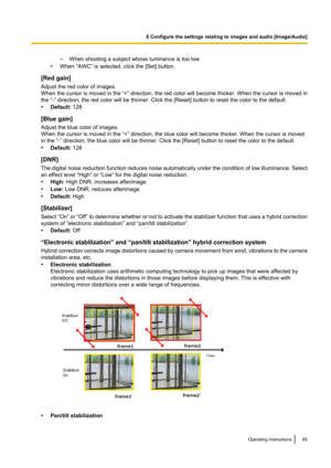 Page 65–When shooting a subject whose luminance is too low
• When “AWC” is selected, click the [Set] button.
[Red gain]
Adjust the red color of images.
When the cursor is moved in the “+”  direction, the red color will become thicker. When the cursor is moved in
the “-” direction, the red color will be thinner. Click the [Reset] button to reset the color to the default.
• Default:  128
[Blue gain]
Adjust the blue color of images.
When the cursor is moved in the “+” direction, the blue color will become thicker....