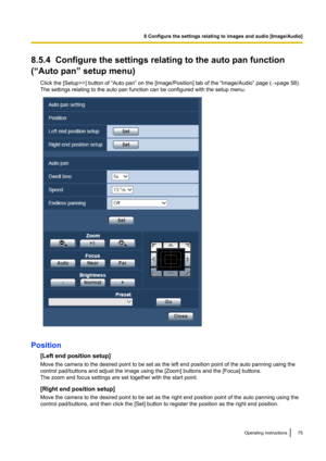 Page 758.5.4  Configure the settings relating to the auto pan function
(“Auto pan” setup menu)
Click the [Setup>>] button of “Auto pan” on the [Image/Position] tab of the “Image/Audio” page ( ®page 58).
The settings relating to the auto pan function can be configured with the setup menu.
Position
[Left end position setup]
Move the camera to the desired point to be set as the left end position point of the auto panning using the
control pad/buttons and adjust the image using the [Zoom] buttons and the [Focus]...