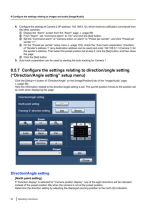 Page 844.Configure the settings of Camera 2  (IP address:  192.168.0.12 ), which receives notification commands from
the other cameras.
Display the “Alarm” screen from the “Alarm” page. ( ®page 99)
From “Alarm”, set “Command alarm” to “On” and click the [Set] button.
Set the “Command alarm” of “Camera action on alarm” to “Preset per sender”, and click “Preset per
sender >>”.
On the “Preset per sender” setup menu ( ®page 103), check the “Auto track cooperation” checkbox
of “Sender's address 1” ( any...