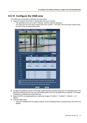Page 918.5.10  Configure the VIQS areaThe VIQS area is specified by following the steps below.
1. Drag the mouse on the screen to specify the area (up to 8 areas).
→ The specified area is set to area “1(White)”, and the outline is displayed.
The areas are set in the area number order from number 1. The color next to the area number show
the color of the corresponding outline.
2. Configure the difference level in the image quality between specified areas and non-specified areas. The
greater the difference level,...