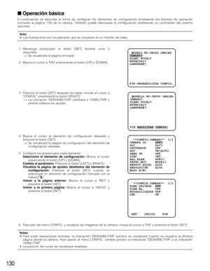 Page 130130
Operación básica
A continuación se describe la forma de configurar los elementos de configuración empleando los botones de operación
(consulte la página 116) de la cámara. También puede efectuarse la configuración empleando un controlador del sistema
opcional.
Nota: • Las ilustraciones son los ejemplos que se visualizan en un monitor de vídeo.
1. Mantenga presionado el botón [SET] durante unos 2
segundos.
→Se visualizará la página principal.
2. Mueva el cursor a FIN presionando el botón [UP] o...