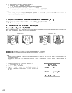 Page 168168
4. Per specificare la posizione di visualizzazione dellID:
1. Selezionare POSI e premere il tasto [SET].
→LID della telecamera immesso verrà evidenziato sullo schermo.
2. Spostarlo nella posizione appropriata e premere il tasto [SET].
→La posizione viene determinata e lo schermo tornerà al menu ID CAMERA.
Nota:• Tenere premuto uno dei tasti [LEFT], [RIGHT], [UP] o [DOWN] per un secondo o più per spostare lID della telecamera più
velocemente in base alla necessità.
2. Impostazione della modalità di...