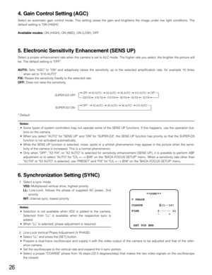 Page 2626
4. Gain Control Setting (AGC)
Select an automatic gain control mode. This setting raises the gain and brightens the image under low light conditions. The
default setting is ON (HIGH).
Available modes:ON (HIGH), ON (MID), ON (LOW), OFF
5. Electronic Sensitivity Enhancement (SENS UP)
Select a proper enhancement rate when the camera is set to ALC mode. The higher rate you select, the brighter the picture will
be. The default setting is OFF.
AUTO:Sets AGC to ON and adaptively raises the sensitivity up to...