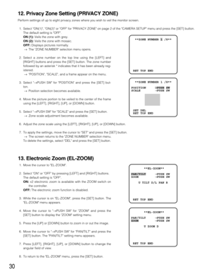 Page 3030
12. Privacy Zone Setting (PRIVACY ZONE)
Perform settings of up to eight privacy zones where you wish to veil the monitor screen.
1. Select ON(1), ON(2) or OFF for PRIVACY ZONE on page 2 of the CAMERA SETUP menu and press the [SET] button.
The default setting is OFF.
ON (1):Veils the zone with grey.
ON (2):Veils the zone with mosaic.
OFF:Displays pictures normally.
→The ZONE NUMBER selection menu opens.
2. Select a zone number on the top line using the [LEFT] and
[RIGHT] buttons and press the [SET]...
