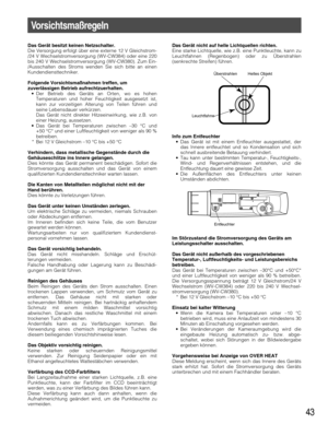 Page 4343
Das Gerät besitzt keinen Netzschalter.
Die Versorgung erfolgt über eine externe 12 V Gleichstrom-
/24 V Wechselstromversorgung (WV-CW384) oder eine 220
bis 240 V Wechselstromversorgung (WV-CW380). Zum Ein-
/Ausschalten des Stroms wenden Sie sich bitte an einen
Kundendiensttechniker.
Folgende Vorsichtsmaßnahmen treffen, um
zuverlässigen Betrieb aufrechtzuerhalten.
• Der Betrieb des Geräts an Orten, wo es hohen
Temperaturen und hoher Feuchtigkeit ausgesetzt ist,
kann zur vorzeitigen Alterung von Teilen...