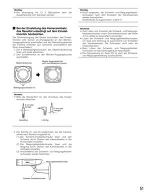 Page 5151
Wichtig:• Bei Versorgung mit 12 V Gleichstrom kann die
Zusatzheizung nicht betrieben werden.
bBei der Einstellung des Kamerawinkels
das Resultat unbedingt auf dem Einstel-
lmonitor beobachten.
Die Stromversorgung des Geräts einschalten, den Einstel-
lmonitor (z.B. kleines LC-Anzeigegerät) an den Monitor-
Ausgangsbuchse anschließen und den Betrachtungswinkel
der Kamera einstellen (zur Sicherheit anschließend den
Strom ausschalten).
1. Die 4 Befestigungsschrauben der Objektivabdeckung
lösen und diese...