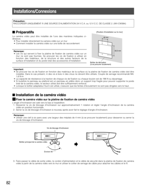 Page 8282
Préparatifs
La caméra vidéo peut être installée de lune des manières indiquées ci-
dessous.
• Pour installer directement la camera vidéo sur un mur
• Comment installer la caméra vidéo sur une boîte de raccordement
Remarque:• Les vis qui servent à fixer la platine de fixation de caméra vidéo sur un
mur ne sont pas fournies. Se procurer les vis de fixation à utiliser en
fonction des matériaux, de la structure et des autres facteurs de la
surface dinstallation et du poids total des accessoires...