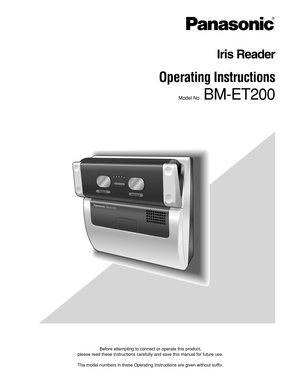 Page 1BM-ET200
rejectaccept
Iris Reader 
Operating Instructions 
Model No.  BM-ET200
Before attempting to connect or operate this product, 
please read these instructions carefully and save this manual for future use.
The model numbers in these Operating Instructions are given without suffix. 