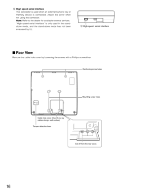 Page 1616
!2High speed serial interface
This connector is used when an external numeric key or
memory device is connected. Attach the cover when
not using the connector.
Note:Refer to the dealer for available external devices.
“High speed serial interface” is only used in the stand-
alone mode, and the stand-alone mode has not been
evaluated by UL.
Rear View
Remove the cable hole cover by loosening the screws with a Phillips screwdriver.
Reinforcing screw holes
Mounting screw holes
Tamper detection lever
Cut...