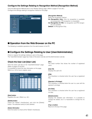 Page 4141
Configure the Settings Relating to Recognition Method [Recognition Method]
Click the [Recognition Method] tab on the Reader Setting page. (Refer to pages 37 and 38.)
Configure the settings relating to recognition method on this page.
Operation from the Web Browser on the PC
The following is available operations from the web browser on the PC.
Configure the Settings Relating to User [User/Administrator]
Check or register the settings relating to user on this page.
The User/Administrator page has 2...