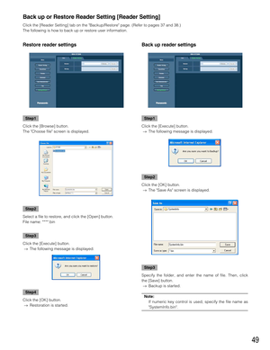 Page 4949
Back up or Restore Reader Setting [Reader Setting]
Click the [Reader Setting] tab on the Backup/Restore page. (Refer to pages 37 and 38.)
The following is how to back up or restore user information.
Restore reader settings
Step1
Click the [Browse] button.
The Choose file screen is displayed.
Step2
Select a file to restore, and click the [Open] button.
File name: ****.bin
Step3
Click the [Execute] button.
→The following message is displayed.
Step4
Click the [OK] button.
→Restoration is started.
Back up...