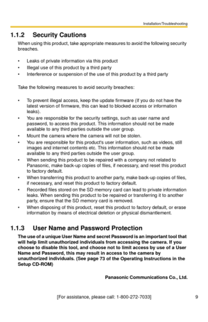 Page 9Installation/Troubleshooting
9[For assistance, please call: 1-800-272-7033]
1.1.2 Security Cautions
When using this product, take appropriate measures to avoid the following security 
breaches.
 
 Leaks of private information via this product
 Illegal use of this product by a third party
 Interference or suspension of the use of this product by a third party
Take the following measures to avoid security breaches:
 To prevent illegal access, keep the update firmware (If you do not have the 
latest...