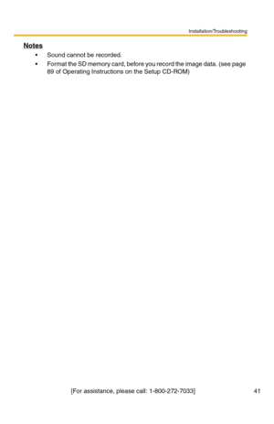 Page 41Installation/Troubleshooting
[For assistance, please call: 1-800-272-7033]                                  41
Notes
 Sound cannot be recorded.
 Format the SD memory card, before you record the image data. (see page 
89 of Operating Instructions on the Setup CD-ROM) 