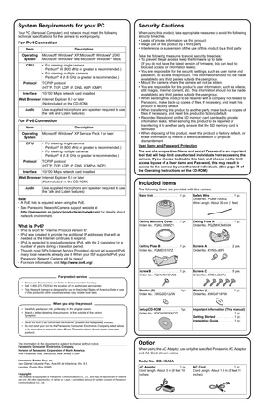 Page 2System Requirements for your PC
Your PC (Personal Computer) and network must meet the following 
technical specifications for the camera to work properly.
For IPv4 Connection
For IPv6 Connection
Note
• A PoE hub is required when using the PoE.
• See Panasonic Network Camera support website at http://panasonic.co.jp/pcc/products/en/netwkcam/  for details about 
network environment.
What is IPv6?
• IPv6 is short for Internet Protocol Version 6.
• IPv6 was created to provide the additional IP addresses that...