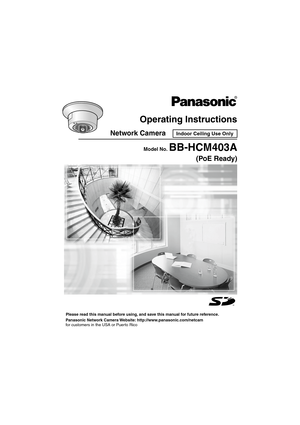 Page 1Operating Instructions
Network Camera
Please read this manual before using, and save this manual for future reference.
Panasonic Network Camera Website: http://www.panasonic.com/netcam
for customers in the USA or Puerto Rico
Model No.BB-HCM403A
(PoE Ready)
Indoor Ceiling Use Only 