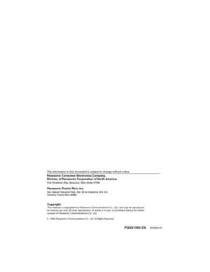 Page 27Panasonic Consumer Electronics Company, 
Division of Panasonic Corporation of North America
PQQX15561ZA      KK0606JT0
2006 Panasonic Communications Co., Ltd. All Rights Reserved.
Panasonic Puerto Rico, Inc.
The information in this document is subject to change without notice.
Copyright:This material is copyrighted by Panasonic Communications Co., Ltd., and may be reproduced 
for internal use only. All other reproduction, in whole or in part, is prohibited without the written 
consent of Panasonic...