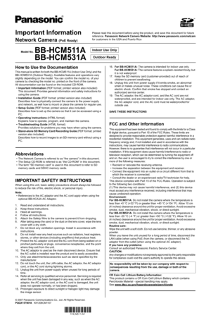 Page 1Important Information
Network Camera (PoE Ready)
Model No.BB-HCM511A
BB-HCM531AIndoor Use Only
Outdoor Ready
© 2007 Panasonic Communications Co., Ltd. All Rights Reserved.
PQQX15756YA   KK1206CM1107
How to Use the Documentation
This manual is written for both the BB-HCM511A (Indoor Use Only) and the 
BB-HCM531A (Outdoor Ready). Available features and operations vary 
slightly depending on the model. You can confirm the model no. of your 
camera by checking the model no. printed on the front of the...