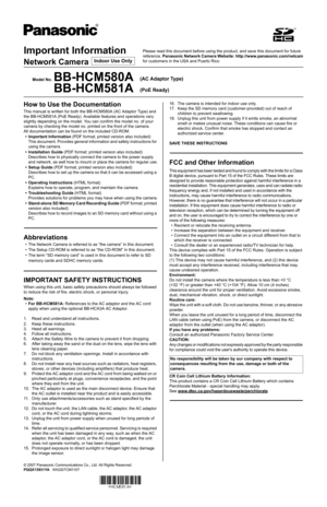 Page 1Important Information
Network Camera 
Model No.BB-HCM580A(AC Adaptor Type)
BB-HCM581A(PoE Ready)
Indoor Use Only
© 2007 Panasonic Communications Co., Ltd. All Rights Reserved.
PQQX15931YA   KK0207CM1107
How to Use the Documentation
This manual is written for both the BB-HCM580A (AC Adaptor Type) and 
the BB-HCM581A (PoE Ready). Available features and operations vary 
slightly depending on the model. You can confirm the model no. of your 
camera by checking the model no. printed on the front of the...