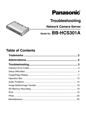 Page 179Troubleshooting
Network Camera Server
Model No.  BB-HCS301A
IND
C
 ININ
INAU
D
IOUDIOV
ID
E
OVIDEOP
OPOW
E
RWER
Table of Contents
Trademarks .......................................................................... 2
Abbreviations....................................................................... 2
Troubleshooting................................................................... 3
Indicator Error Codes ................................................................................ 3
Setup...