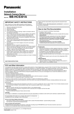 Page 5Installation
Network Camera Ser ver
Model No.BB-HCS301A
2005 Panasonic Comm unications Co., Ltd. All Rights Reser ved.
PSQX3858ZB
No responsibility will be tak en by our compan y with respect to consequences
resulting from the use , damage or both of this product.
Trademarks
•	 Microsoft and  Windows are either registered tr ademarks or trademar ks 
of Microsoft Cor poration in the United States and/or other countr ies.
•	Pentium is a tr ademark or registered tr ademark of Intel Cor poration or 
its...