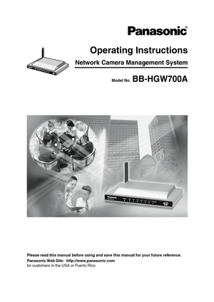 Page 1Network Camera Management System
Operating Instructions
Model No. BB-HGW700A
Please read this manual before using and save this manual for your     future reference.
Panasonic Web Site:  http://www.panasonic.com
for customers in the USA or Puerto Rico 