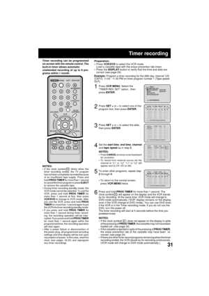 Page 3131
3
Timer recording
Press VCR MENU. Select the
ÒTIMER REC SETÓ option , then
press ENTER.
Press SET + or Ð to select the date,
then press ENTER.1
2
Press SET + or Ð to select one of the
program line, then press ENTER.
4
Press VCR/DVD to select the VCR mode.
Load a cassette tape with the erase prevention tab intact.
Press the DISPLAY button to verify that the time and date are
correct (see page 29). Preparation:
¥
¥ Timer recording can be programmed
on-screen with the remote control. The
built-in timer...