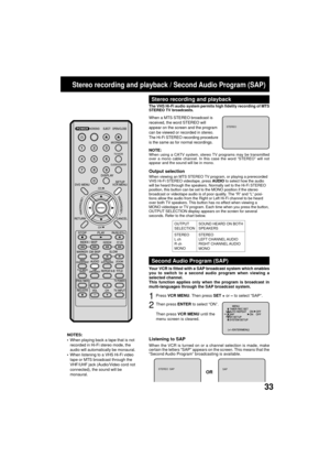 Page 3333
Stereo recording and playback / Second Audio Program (SAP)
When a MTS STEREO broadcast is
received, the word STEREO will
appear on the screen and the program
can be viewed or recorded in stereo.
The Hi-Fi STEREO recording procedure
is the same as for normal recordings.
The VHS Hi-Fi audio system permits high fidelity recording of MTS
STEREO TV broadcasts.
NOTES:
When playing back a tape that is not
recorded in Hi-Fi stereo mode, the
audio will automatically be monaural.
When listening to a VHS Hi-Fi...