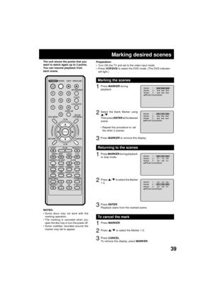 Page 3939
Marking desired scenes
1Press MARKER during
playback.
2Select the blank Marker using/.
Then press ENTER at the desired
scene.
¥ Repeat this procedure to set
the other 2 scenes.
3Press MARKER to remove this display. The unit stores the points that you
want to watch again up to 3 points.
You can resume playback from
each scene.
Marking the scenes
Turn ON the TV and set to the video input mode.
Press VCR/DVD to select the DVD mode. (The DVD indicator
will light.) Preparation:
¥
¥
1Press MARKER during...