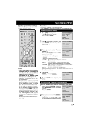 Page 4747
Parental control
1Press SETUP in the stop mode.
Pressorto select ÒParentalÓ.
Then press  or ENTER.
2Press  once to select ÒParental OffÓ, then
press ENTER until the level you desire
appears (e.g.: 1).
3Press  once to select ÒPassword
4Press ENTER.
1234 change to  .
Parental control setting
Turn ON the TV and set to the video input mode.
Press VCR/DVD to select the DVD mode. (The DVD indicator will light.)Preparation:
¥
¥
¥ If you input a wrong number, press
  CANCEL.
¥ Be sure to remember this number!...