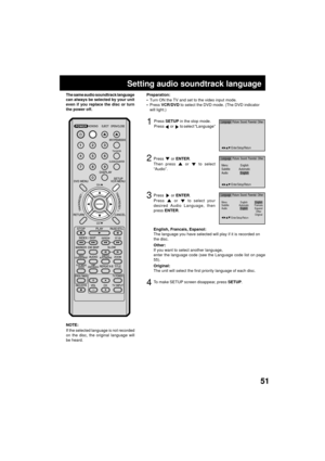 Page 5151
Menu
Subtitle
AudioEnglish
Automatic
English
/Enter/Setup/Return
Language Picture ParentalSound Other
Setting audio soundtrack language
Press  or ENTER.
Press  or  to select your
desired Audio Language, then
press ENTER.
1Press SETUP in the stop mode.
Press  or  to select ÒLanguageÓ
2
3
To make SETUP screen disappear, press SETUP.4
NOTE:
If the selected language is not recorded
on the disc, the original language will
be heard. The same audio soundtrack language
can always be selected by your unit
even...