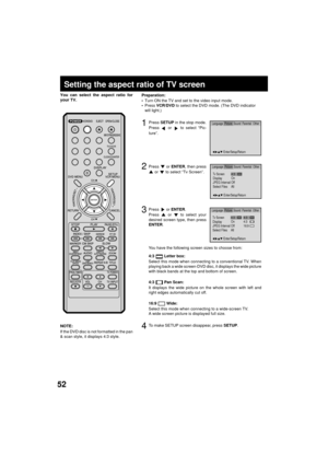 Page 5252
Tv ScreenOn 4:3
/Enter/Setup/Return
Language Picture Parental OtherLanguage Picture ParentalSound Other
Display
Off
JPEG Interval
All
Select Files
/Enter/Setup/Return
Language Picture ParentalSound Other
Setting the aspect ratio of TV screen
Press  or ENTER.
Press  or  to select your
desired screen type, then press
ENTER.
1Press SETUP in the stop mode.
Press  or  to select ÒPic-
tureÓ.
2
3
To make SETUP screen disappear, press SETUP.4NOTE:
If the DVD disc is not formatted in the pan
& scan style, it...