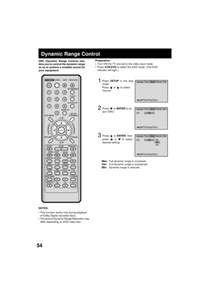 Page 5454
/Enter/Setup/Return
Language Picture ParentalSound Other
DRCStd
/Enter/Setup/Return
Language Picture ParentalSound Other
/Enter/Setup/Return
Language Picture ParentalSound Other
DRCMaxStd
MinStd
Dynamic Range Control
Press  or ENTER, then
press  or  to select
desired setting.
1Press SETUP in the stop
mode.
Press 
 or  to select
ÒSoundÓ.
2
3
DRC (Dynamic Range Control) ena-
bles you to control the dynamic range
so as to achieve a suitable sound for
your equipment.
Max:Full dynamic range is increased....