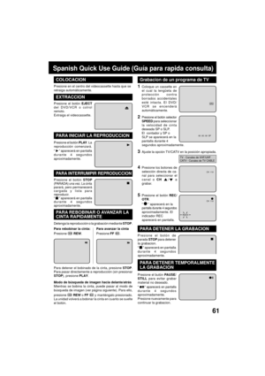 Page 6161
Grabacion de un programa de TV
Spanish Quick Use Guide (Gu’a para rapida consulta)
Presione el but—n PAUSE/
STILL para evitar grabar
material no deseado.
ÒÓ aparecer‡ en pantalladurante 4 segundos
aproximadamente.
Presione nuevamente para
continuar la grabacion.
PARA DETENER TEMPORALMENTE
LA GRABACION
Detenga la reproducci—n o la grabaci—n mediante STOP.
PARA REBOBINAR O AVANZAR LA
CINTA RAPIDAMENTE
Para rebobinar la cinta:
Presione 
 REW.Para avanzar la cinta
Presione FF .
Para detener el bobinado de...