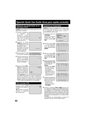 Page 6262
Spanish Quick Use Guide (Gu’a para rapida consulta)
1Presione el bot—n de
VCR MENU.
Seleccione la opci—n
TIMER REC SET y
presione el bot—n EN-
TER.
2Presione el bot—n SET
+ o Ð para seleccionar
el N° de programa,
luego presione el bot—n
ENTER.
3Presione el bot—n SET
+ o Ð para seleccionar
la fecha deseada, luego
presione el bot—n EN-
TER.
4Ajuste el tiempo de partida,tiempo de tŽrmino, canaly velocidad de cinta
como en paso 3.
NOTAS:
¥Presione el bot—n CANCELpara mover el cursol
hacia atr‡s para...