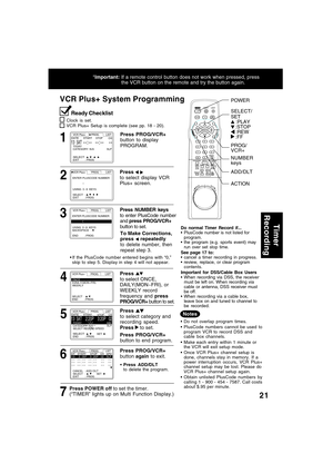 Page 2121
To Make Corrections,
press  repeatedly
to delete number, then
repeat step 3.
Press PROG/VCR+
button to display
PROGRAM.
Press PROG/VCR+
button to end program.
VCR Plus+ System Programming
Press  
to select display VCR
Plus+ screen.
Press NUMBER keys
to enter PlusCode number
and press PROG/VCR+
button to set.
Press 
to select ONCE,
DAILY(MON~FRI), or
WEEKLY record
frequency and press
PROG/VCR+ button to set.
Press 
to select category and
recording speed.
Press 
 to set.
7 32 1
4
5
6
Do normal Timer...