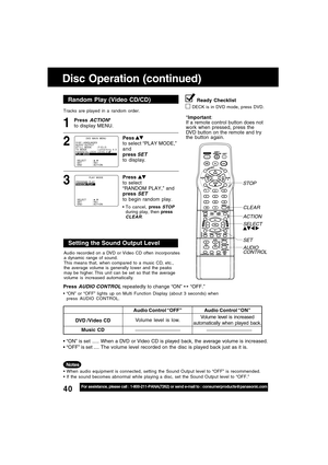 Page 4040For assistance, please call : 1-800-211-PANA(7262) or send e-mail to : consumerproducts@panasonic.com
Tracks are played in a random order.
Random Play (Video CD/CD)
Press ACTION*
to display MENU.1
Disc Operation (continued)
Pess to select “PLAY MODE,”
and
press 
SETto display.
2
DVD  MA I N  MENU
SELECT :  
SET : SET
END : ACT I OND I SC  LANGUAGES
AUD I O  OUTPUT
ST I L L   MODE : F I E L D
TV  MODE : L e t t e r b o x   4 : 3
PARENTAL LOCK :LEVEL 8PLAY  MODEPLAY  MODE
Press 
to select
“RANDOM PLAY,”...