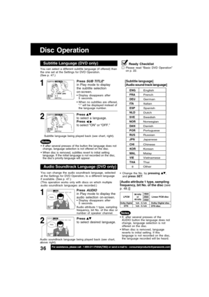 Page 3636For assistance, please call : 1-800-211-PANA(7262) or send e-mail to : consumerproducts@panasonic.com
AUD I O :3  ESP3  ESPDolby  Digital  3/2.1ch
Hola
SELECTSELECT:END         END         :AUDIOAUDIO
AUD I O :1  ENG1  ENGDolby  Digital  3/2.1ch
Hello
SELECTSELECT:END         END         :AUDIOAUDIO
Te amo
If after several presses of the button the language does not
change, language selection is not offered on the disc.
When disc is removed, subtitles revert to initial setting
language. If the...