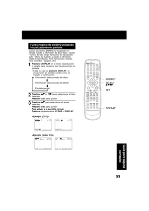 Page 5959
Guía para rápida
consulta
1
Presione  para seleccionar el ajuste
deseado.
Presione 
SET para ajustar.
Para volver a la pantalla normal,
Presione repetidamente 
CLEAR o DISPLAY.
Funcionnamiento del DVD utilizando
visualizaciones en pantalla
Presione DISPLAY en el modo reproducción
o parada para visualizar las visualizaciones en
pantalla.
Cada vez que se presione DISPLAY,la
visualización en pantalla cambia como se
muestra a continuación.
2
3
Presione  (o  ) para seleccionar el ítem
deseado.
Presione...