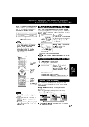 Page 3737
SELECT : ANGLE
SELECT : ANGLE
When  appears on the screen while
a button is being operated, it means
that the corresponding operation is
prohibited by DECK or the disc.
The ANGLE Indicator lights up on
DECK when a scene recorded at
different angles is detected.
The angle number can be set
beforehand so that the angle is
switched whenever the ANGLE
Indicator lights up.
1Press AUDIO in Play mode
to display the audio screen.
Vocal Selection for Karaoke Discs (DVD only)
DVDs may contain scenes shot from...