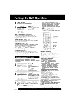 Page 5252For assistance, please call : 1-800-211-PANA(7262) or, contact us via the web at:http://www.panasonic.com/contactinfo
“AUDIO” selections(Factory preset: English)To select the audio soundtrack language.English/Spanish/French/Japanese
Original: Original disc language
OTHER 0000: Other language selection*
1
“SUBTITLE” selections(Factory preset: AUTO)To select the subtitle language.AUTO:Same language selected
for “AUDIO”
If language set for “AUDIO” is used in
playback, subtitles will not appear.
If...