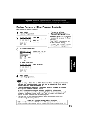 Page 2525
To Replace program...
To Clear program...
Review, Replace or Clear Program Contents:
(Recording is not in progress)
or
Important notes when using DSS Receiver
When recording programs via DSS Receiver, DSS Receiver must be left on.
When recording programs via an antenna or cable, DSS Receiver must be turned off.
CANCEL   : ADD / DLT SELECT   1-8 :               
ENTER     : SET
EXIT         : PROG
DT   START     STOP    CH   SPD--  -- : --    -- : --   --   --  8   10 : 00P  12 : 00P    02     SP10...