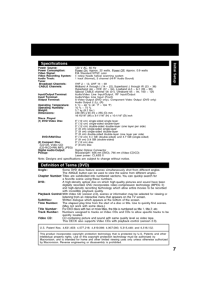 Page 77
Specifications
Power Source:120 V AC, 60 Hz
Power Consumption:Power On: Approx. 22 watts, Power Off: Approx. 0.9 watts
Video Signal:EIA Standard NTSC color
Video Recording System:4 rotary heads helical scanning system
Audio Track:1 track (Normal), 2 channel (Hi-Fi Audio Sound)
Tuner
 Broadcast Channels:VHF 2 ~ 13, UHF 14 ~ 69
 CABLE Channels:Midband A through I (14 ~ 22), Superband J through W (23 ~ 36)
Hyperband AA ~ EEE (37 ~ 64), Lowband A-5 ~ A-1 (95 ~ 99)
Special CABLE channel 5A (01), Ultraband...