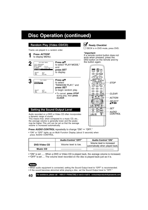 Page 4040For assistance, please call : 1-800-211-PANA(7262) or send e-mail to : consumerproducts@panasonic.com
Tracks are played in a random order.
Random Play (Video CD/CD)
Press ACTION*
to display MENU.1
Disc Operation (continued)
Press to select “PLAY MODE,”
and
press 
SETto display.
2
DVD  MA I N  MENU
SELECT :  
SET : SET
END : ACT I OND I SC  LANGUAGES
AUD I O  OUTPUT
ST I L L   MODE : F I E L D
TV  MODE : L e t t e r b o x   4 : 3
PARENTAL LOCK :LEVEL 8PLAY  MODEPLAY  MODE
Press 
to select
“RANDOM PLAY,”...