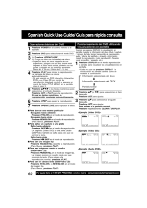 Page 6262For assistance, please call : 1-800-211-PANA(7262) or send e-mail to : consumerproducts@panasonic.com
1
Presione  para seleccionar el ajuste
deseado.
Presione 
SET para ajustar.
Para volver a la pantalla normal,
Presione repetidamente 
CLEAR o DISPLAY.
Funcionnamiento del DVD utilizando
visualizaciones en pantalla
Presione DISPLAY en el modo reproducción
o parada para visualizar las visualizaciones en
pantalla.
Cada vez que se presione DISPLAY,la
visualización en pantalla cambia como se
muestra a...