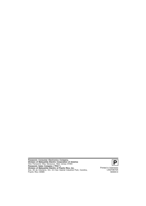 Page 68Printed in Indonesia
LSQT0675A
S0303-0
Panasonic Consumer Electronics Company,
Division of Matsushita Electric Corporation of America
One Panasonic Way Secaucus, New Jersey 07094
Panasonic Sales Company (“PSC”),
Division of Matsushita Electric of Puerto Rico, Inc.
Ave. 65 de Infantería. Km. 9.5 San Gabriel Industrial Park, Carolina,
Puerto Rico 00985
P
D4753S P36-60.p652003/03/13, 11:32 68 