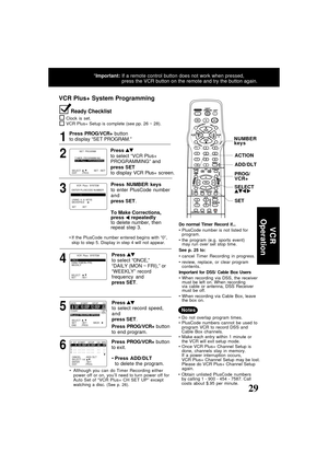 Page 2929ducts@panasonic.com
To Make Corrections,
press  repeatedly
to delete number, then
repeat step 3.
Press PROG/VCR+ button
to display “SET PROGRAM.”
Press PROG/VCR+ button
to end program.
Press to select record speed,
and
press SET.
3 2 1
4
5
6
Do normal Timer Record if...
PlusCode number is not listed for
program.
the program (e.g. sports event)
may run over set stop time.
See p. 25 to:
cancel Timer Recording in progress.
review, replace, or clear program
contents.
Important for DSS/ Cable Box Users...