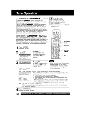 Page 3030For assistance, please call : 1-800-211-PANA(7262) or send e-mail to : consumerproducts@panasonic.com
  Marking
When C/A RECORD: ON, VCR automatically rewinds
the tape after a recording has been made and marks the
beginning  and  end  of  any  detected  commercial  blocks.
After marking is done, the tape is returned to the end of
recording.  Commercials  are  not  erased  from  the  tape.
Press 
to select “SET UP
COMMERCIAL ADV.,”
and press SET to
display.
Press 
to select “C/A RECORD,”
and press SET...