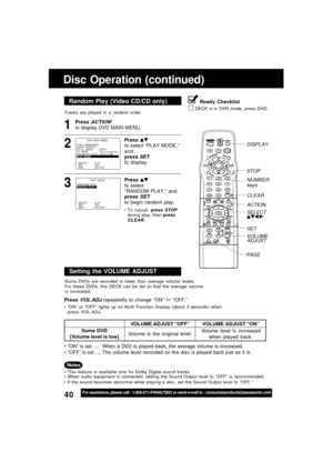 Page 4040For assistance, please call : 1-800-211-PANA(7262) or send e-mail to : consumerproducts@panasonic.com
Tracks are played in a random order.
Random Play (Video CD/CD only)
Press ACTION*
to display DVD MAIN MENU.1
Disc Operation (continued)
Press to select “PLAY MODE,”
and
press 
SETto display.
2
DVD  MA I N  MENU
SELECT :  
SET : SET
END : ACT I OND I SC  LANGUAGES
AUD I O  OUTPUT
ST I L L   MODE : AUTO
TV  MODE : 4 : 3   L e t t e r b o x
PARENTAL LOCK :LEVEL 8PLAY  MODEPLAY  MODE
Press 
to select...