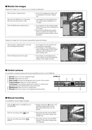 Page 3Click the [Cam. Select] button. →  A list of the registered cameras will 
be displayed in the [Cam. Select] 
box.
Click the "WJ-ND400" icon, the group 
title and the camera title in order.  
→  Live images from the selected cam-
era channel will be displayed on a 
1-screen.
Click the [Multiscreen select] button.  →  Live images from the cameras (regis-
tered as a group) will be displayed on 
a 4-screen.
	 •	 Each	time	the	[Multiscreen	select]	 button is clicked, live images from 
the registered...